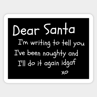 Dear Santa I'm writing to tell you I've been naughty and I'll do it again idgaf Sticker